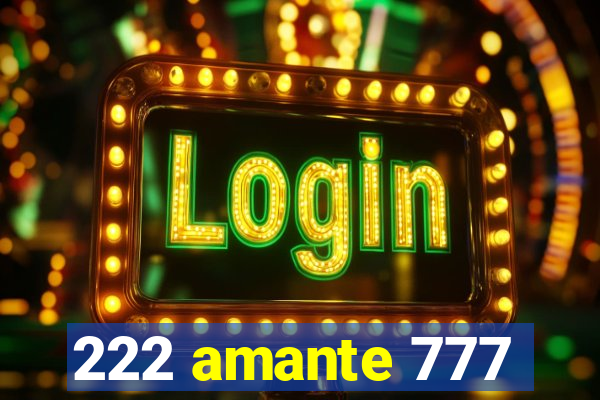 222 amante 777