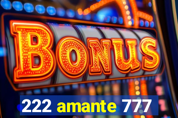 222 amante 777