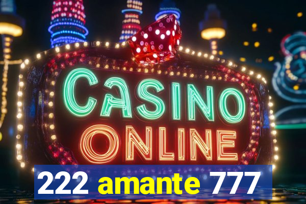 222 amante 777