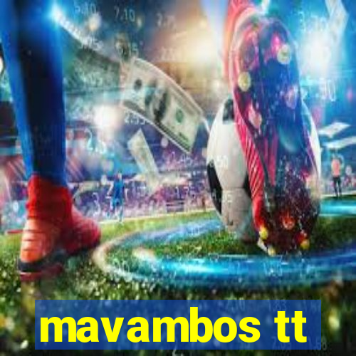 mavambos tt