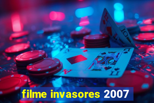 filme invasores 2007