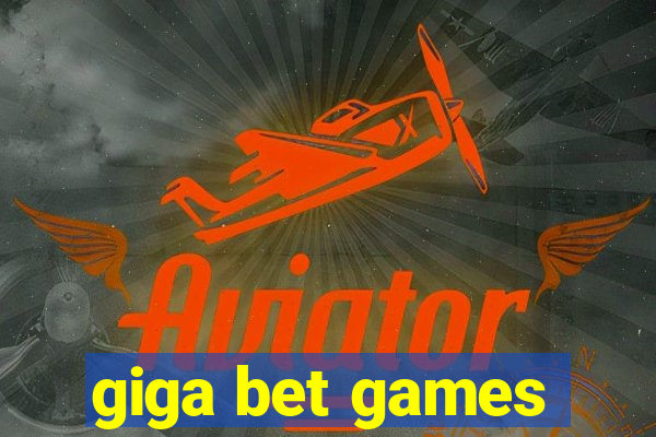 giga bet games