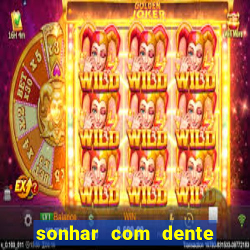 sonhar com dente caindo no jogo do bicho