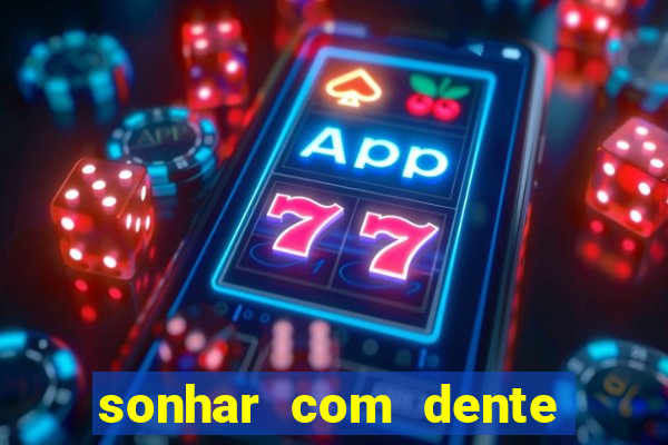 sonhar com dente caindo no jogo do bicho