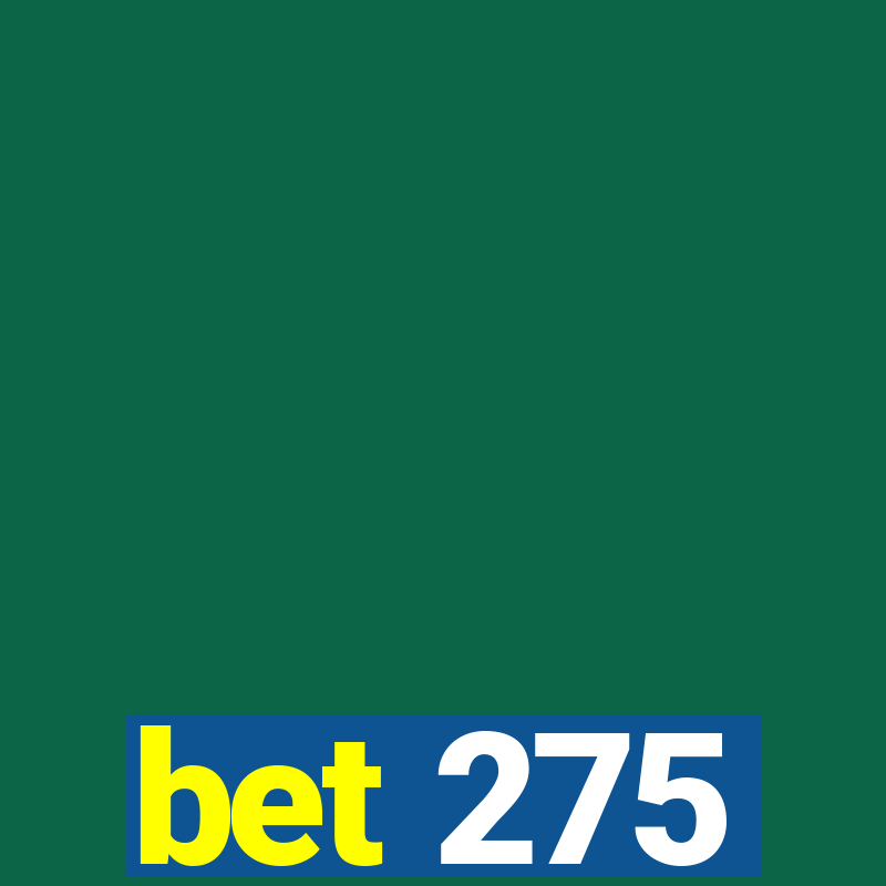 bet 275