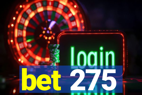 bet 275