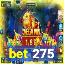 bet 275