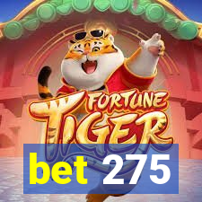 bet 275