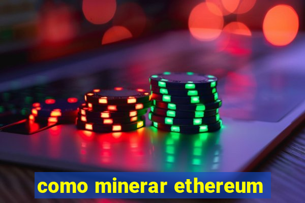 como minerar ethereum