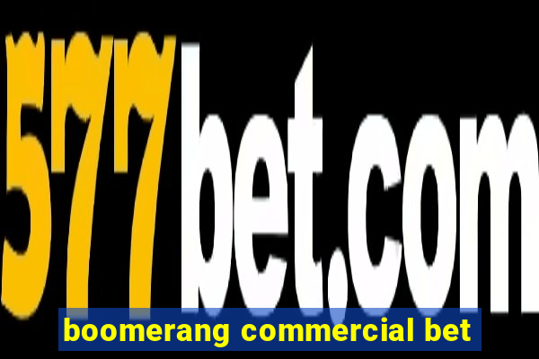 boomerang commercial bet