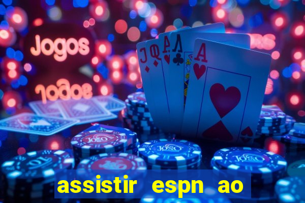 assistir espn ao vivo online gratis