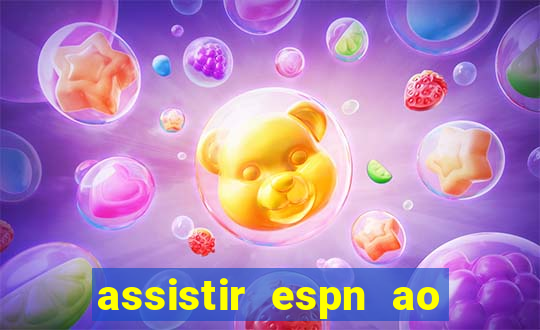 assistir espn ao vivo online gratis