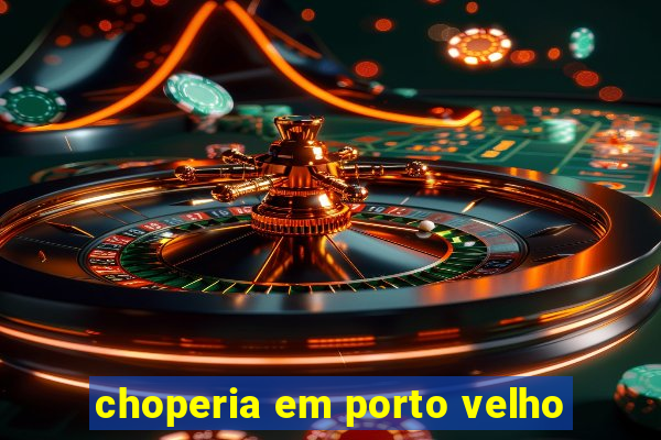 choperia em porto velho