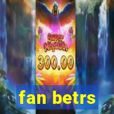 fan betrs