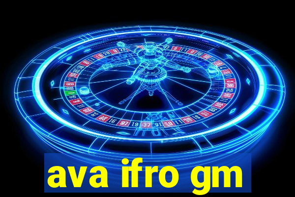 ava ifro gm