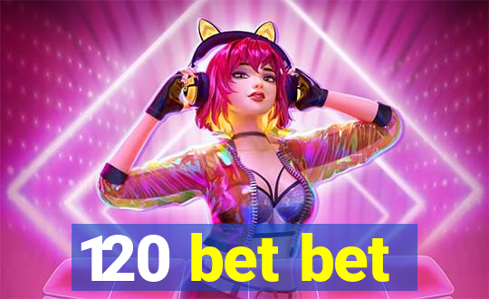 120 bet bet