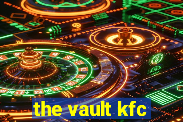 the vault kfc