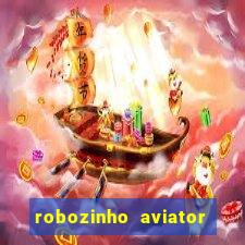 robozinho aviator bet nacional