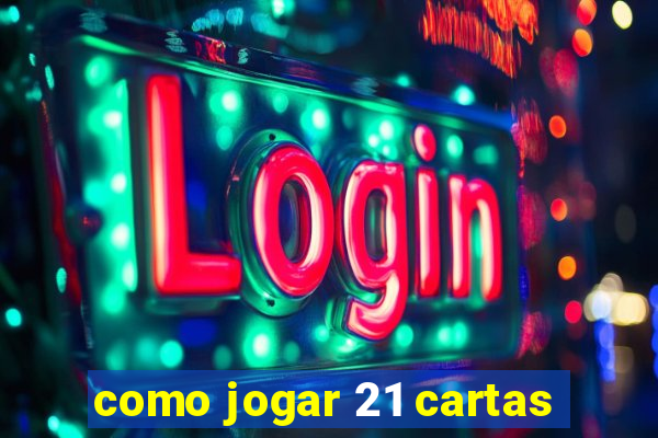 como jogar 21 cartas