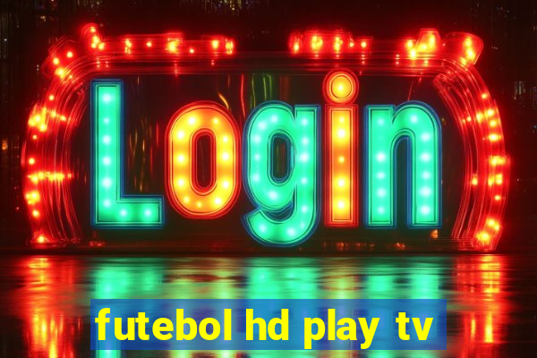 futebol hd play tv