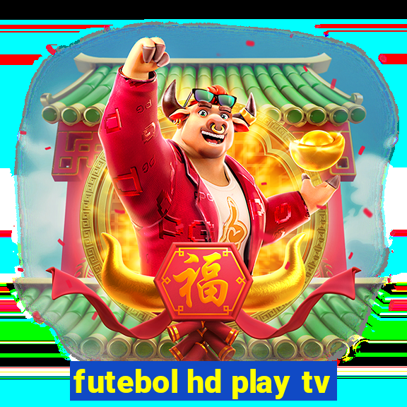 futebol hd play tv