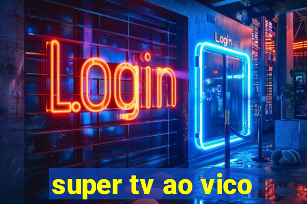 super tv ao vico