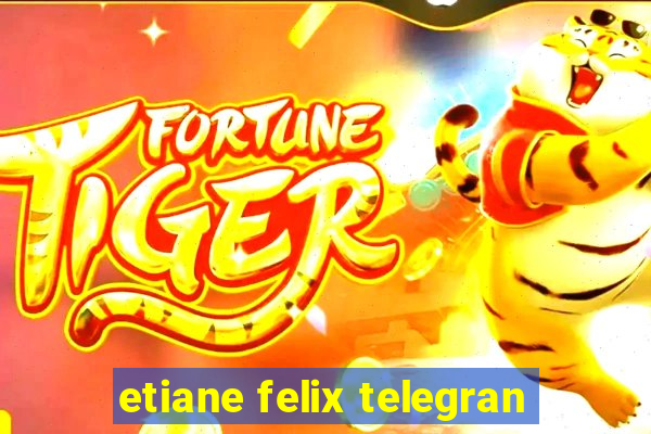 etiane felix telegran