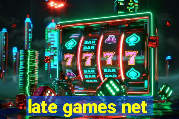 late games net