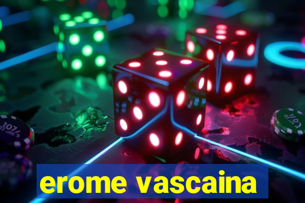 erome vascaina