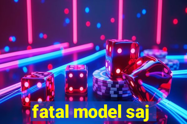 fatal model saj