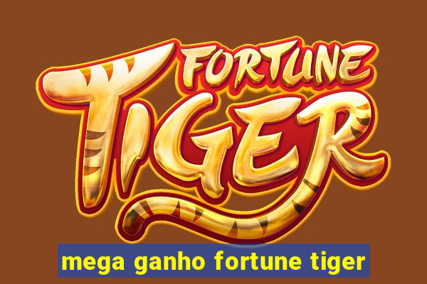 mega ganho fortune tiger