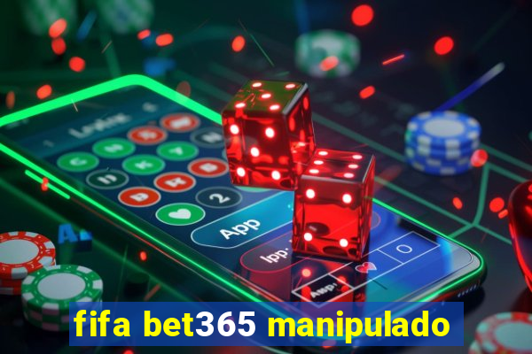 fifa bet365 manipulado