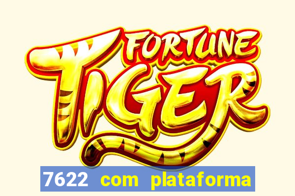 7622 com plataforma de jogos