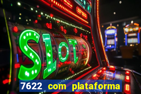 7622 com plataforma de jogos