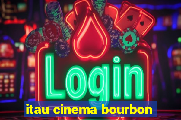 itau cinema bourbon