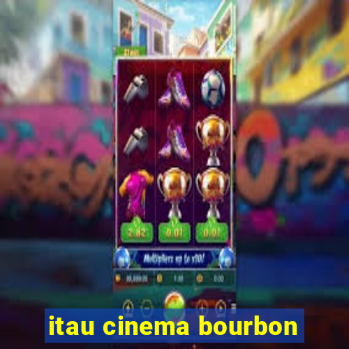 itau cinema bourbon