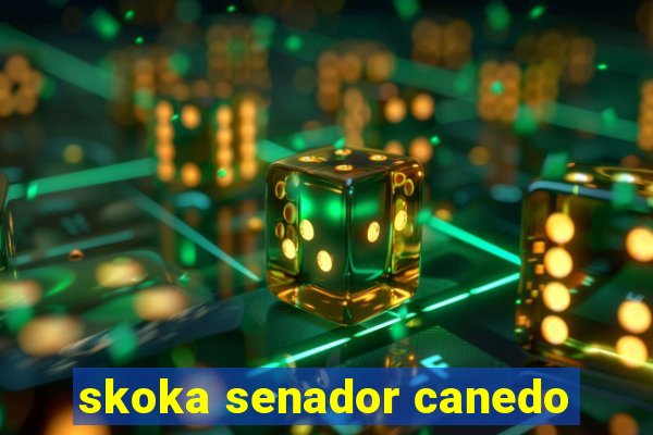 skoka senador canedo