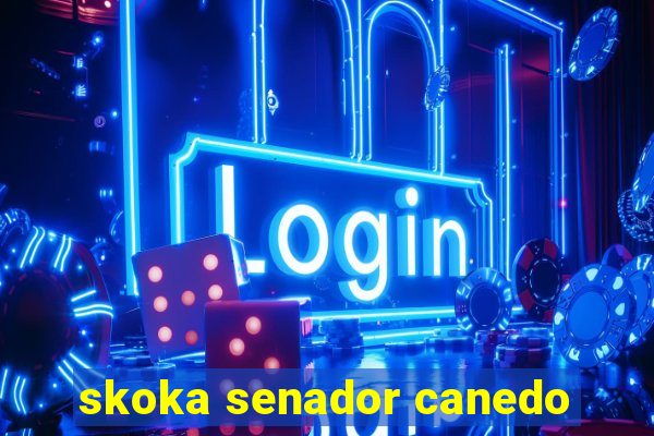 skoka senador canedo