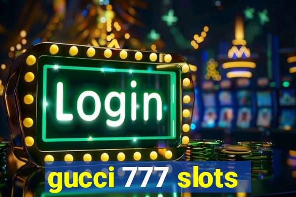 gucci 777 slots