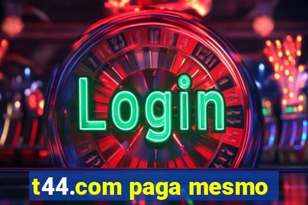 t44.com paga mesmo