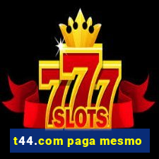 t44.com paga mesmo