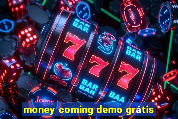 money coming demo grátis