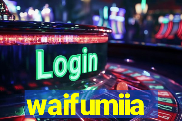 waifumiia