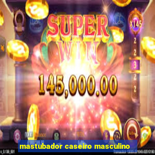 mastubador caseiro masculino