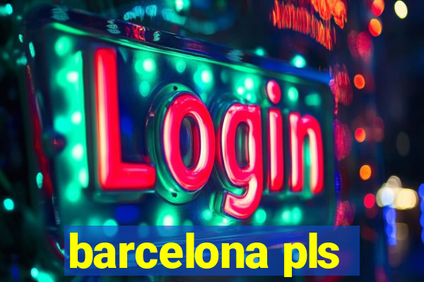 barcelona pls