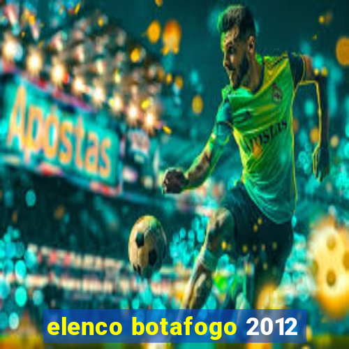 elenco botafogo 2012