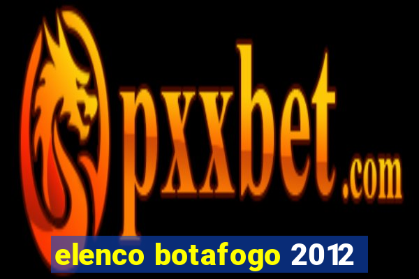 elenco botafogo 2012