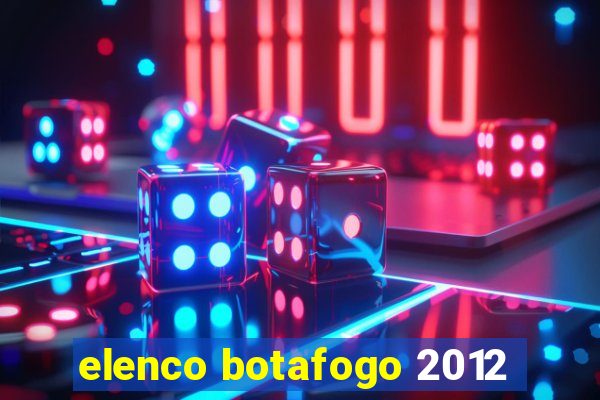 elenco botafogo 2012