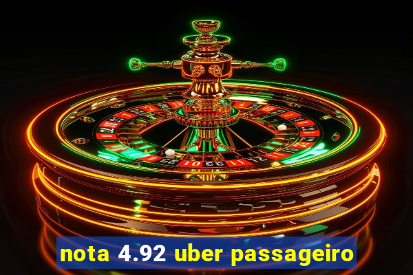 nota 4.92 uber passageiro