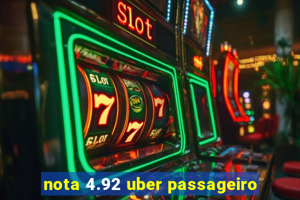 nota 4.92 uber passageiro